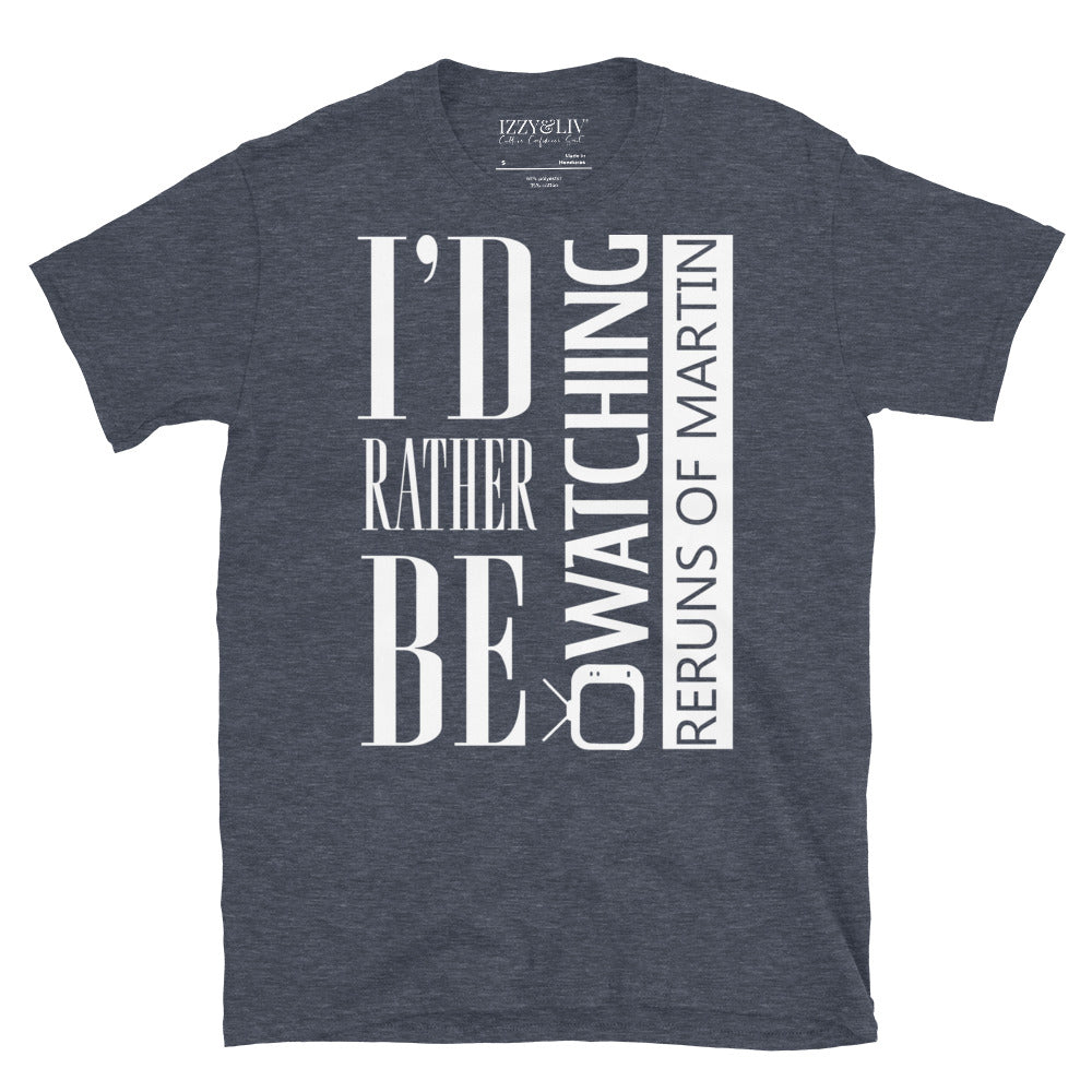 I'd Rather Be Watching Martin T-Shirt