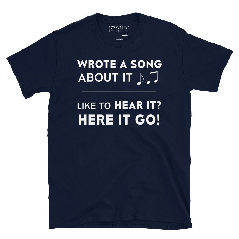 Wrote A Song About It T-Shirt