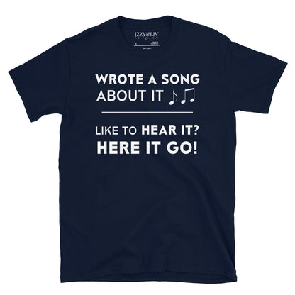 Wrote A Song About It T-Shirt