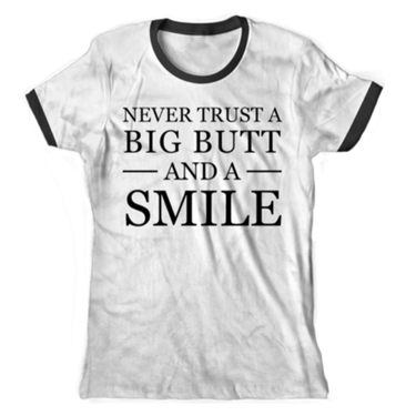 Never Trust a Big Butt & a Smile T-Shirt - Izzy & Liv - graphic tee
