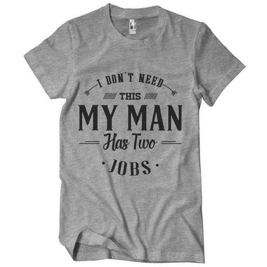 I Don't Need This, My Man Has 2 Jobs T-Shirt - Izzy & Liv - graphic tee